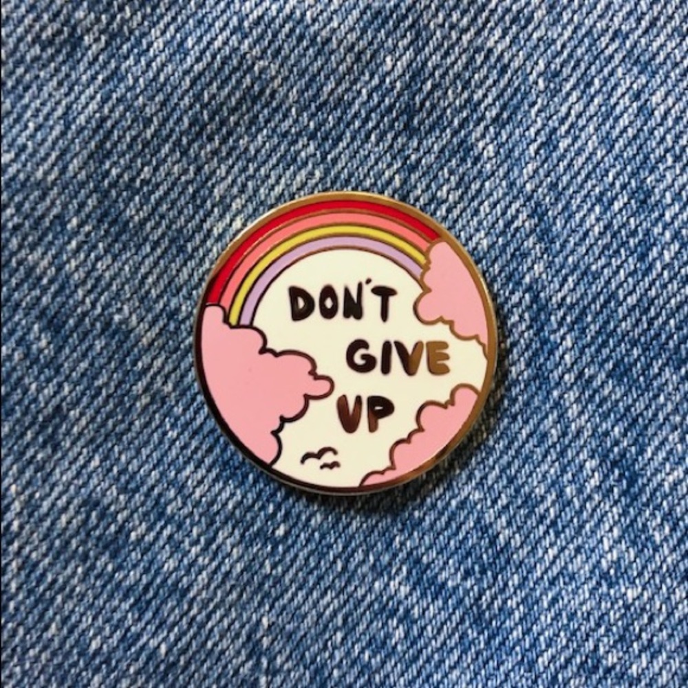 Don’t Give Up Enamel Pin